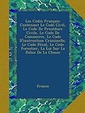 Image de Les Codes Français: Contenant Le Code Civil, Le Code De Procédure Civile, Le Code De Commerce, Le Code D'instruction Criminelle, Le Code Pénal, Le
