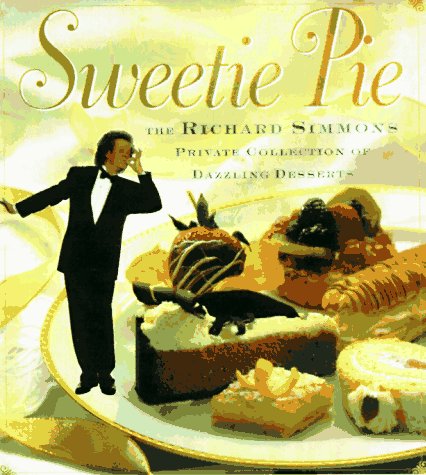 Sweetie Pie: The Richard Simmons Private Collection of Dazzling Desserts by Richard Simmons