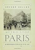 Front cover for the book Metro Stop Paris: An Underground History of the City of Light by Gregor Dallas