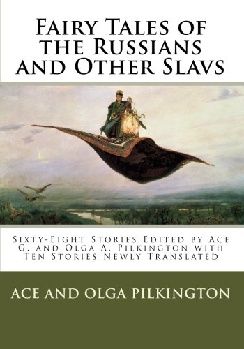 Fairy Tales of the Russians and Other Slavs: Sixty-Eight Stories Edited by Ace G. and Olga A. Pilkin by Ace G. Pilkington, Olga A. Pilkington
