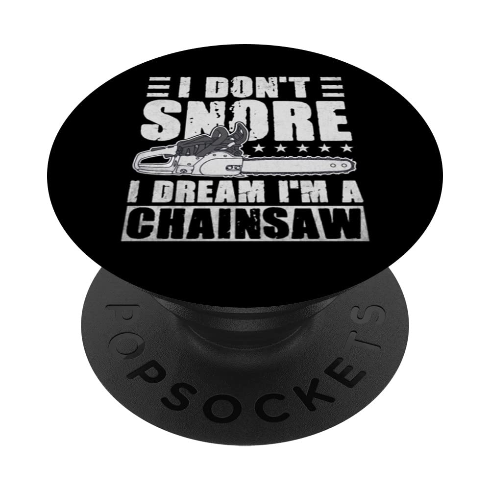 I Don't Snore I Dream I'm A Chainsaw Funny Lumberjack Logger PopSockets Swappable PopGrip