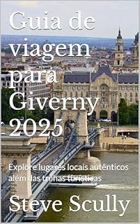 Livro Guia de viagem para Giverny 2025: Explore lugares locais autênticos além das trilhas turísticas
