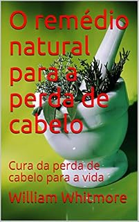 Livro O remédio natural para a perda de cabelo: Cura da perda de cabelo para a vida