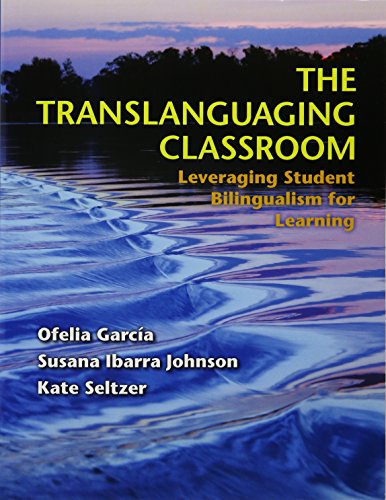 The Translanguaging Classroom: Leveraging Student Bilingualism for Learning