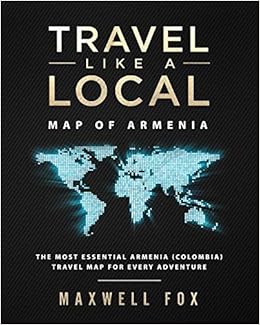 Travel Like a Local - Map of Armenia: The Most Essential Armenia (Colombia) Travel Map for Every Adventure, by Maxwell Fox Travel Like a Local - Map of Armenia: The Most Essential Armenia (Colombia) Travel Map for Every Adventure, by Maxwell Fox