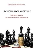 L'échiquier de la fortune: Mettez la bourse au service de votre patrimoine (French Edition) by