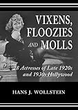 Vixens, Floozies and Molls: 28 Actresses of Late 1920s and 1930s Hollywood by Hans J. Wollstein