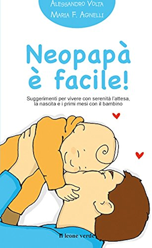 Download Neopapà è facile!: Suggerimenti per vivere con serenità l'attesa, la nascita e i primi mesi con il bambino (Il bambino naturale in tasca Vol. 5) (Italian Edition) PDF