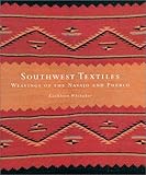 Southwest Textiles: Weavings of the Pueblo and Navajo by 