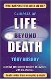 Image de Glimpses Of Life Beyond Death: A Unique Collection Of People's Encounters With The Afterlife...