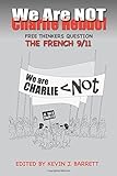 We Are NOT Charlie Hebdo!: Free Thinkers Question the French 9/11