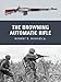 The Browning Automatic Rifle (Weapon) by Robert R. Hodges Jr., Robert R. Hodges