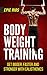 Body Weight Training: Get Bigger, Faster and Stronger with Calisthenics by Epic Rios