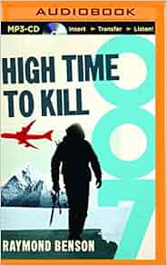 Amazon Com High Time To Kill James Bond Series 0889290278852 Raymond Benson Simon Vance