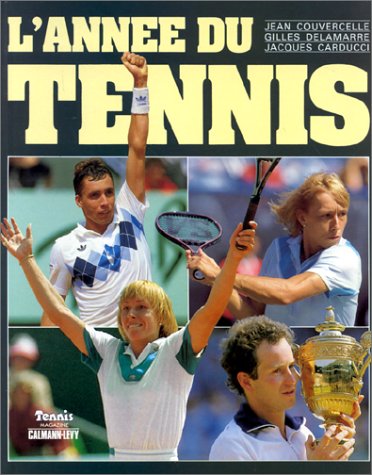 L'Année du tennis : 1984 by Jean Couvercelle, Gilles Delamarre, Jacques Carducci