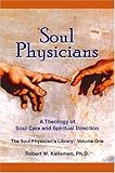 Soul Physicians : A Theology of Soul Care and Spiritual Direction, Kellemen, Robert W., 0974906611