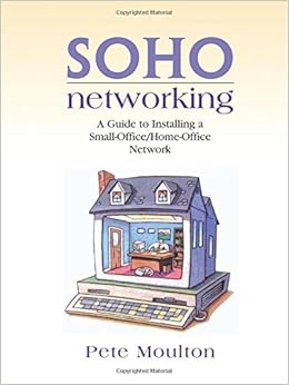 SOHO Networking: A Guide to Installing a Small-Office/Home-Office Network SOHO Networking: A Guide to Installing a Small-Office/Home-Office Network
