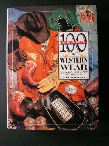 100 Years of Western Wear by Beard, Tyler, Arndt, Jim (1993) Hardcover