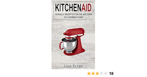 Kitchen Aid Geniale Rezepte Fur Die Artisan Kuchenmaschine German Edition Kruger Lina 9781690133582 Amazon Com Books 