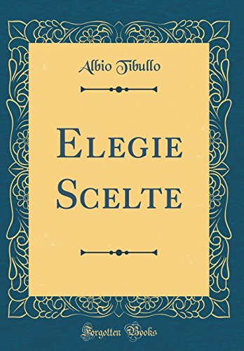 Elegie Scelte (Classic Reprint) (Italian Edition)