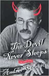 The Devil Never Sleeps: and Other Essays: Codrescu, Andrei ...