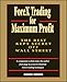 ForeX Trading for Maximum Profit: The Best Kept Secret Off Wall Street