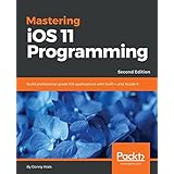 Mastering iOS 11 Programming: Build professional-grade iOS applications with Swift 4 and Xcode 9, 2nd Edition