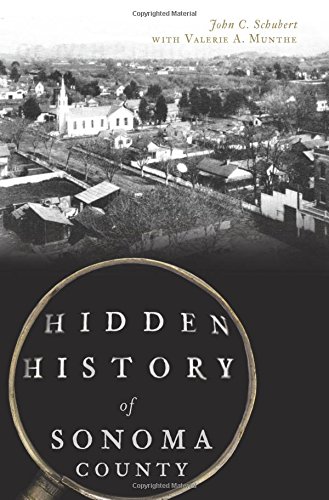 Hidden History of Sonoma County by John C. Schubert