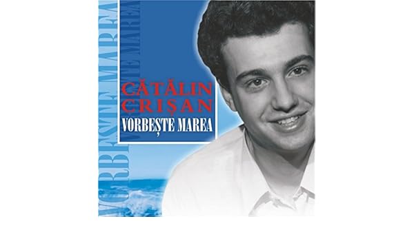 catalin crisan vorbeste marea album catalin crisan vorbeste marea album