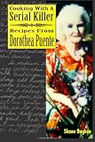 Cooking with a Serial Killer Recipes From Dorothea Puente