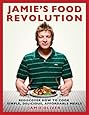 Jamie's Food Revolution: Rediscover How to Cook Simple, Delicious, Affordable Meals