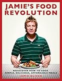 Jamie's Food Revolution: Rediscover How to Cook Simple, Delicious, Affordable Meals
