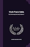 Uncle Tom's Cabin: Or, Life Among the Lowly, Volume 1