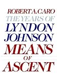 Means of Ascent (The Years of Lyndon Johnson, Volume 2) 1st (first) Edition by Caro, Robert A. [1990]
