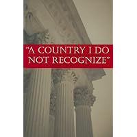 A Country I Do Not Recognize: The Legal Assault on American Values (Hoover Institution Press Publication)