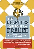 Les recettes qui font la France : 650 spécialités emblématiques de nos régions by