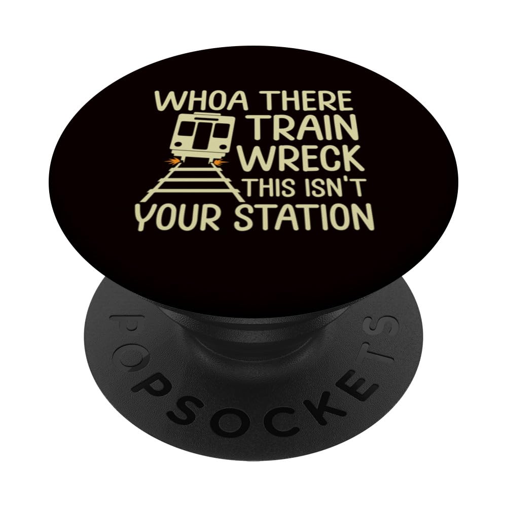 Whoa There Train Wreck This Isn’t Your Station PopSockets Swappable PopGrip
