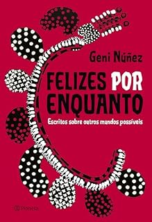 Livro Felizes por enquanto: Escritos sobre outros mundos possíveis