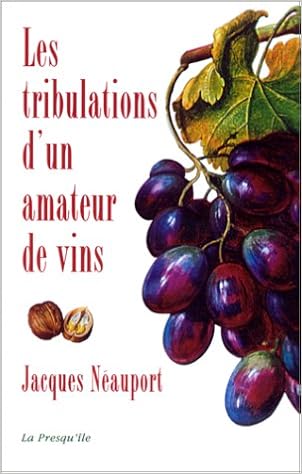 Amazon Fr Les Tribulations D Un Amateur De Vins Neauport Jacques Livres Amazon Fr Les Tribulations D Un Amateur De Vins Neauport Jacques Livres