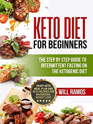 Keto Diet For Beginners : The Step By Step Guide To Intermittent Fasting On The Ketogenic Diet: Ready Keto Meal Plan and…