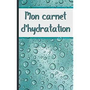 Carnet d’hydratation: Pour bien s’hydrater au quotidien ! Paperback – 15 Mar. 2021
