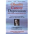 Obesity Cancer & Depression: Their Common Cause & Natural Cure