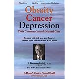 Obesity Cancer & Depression: Their Common Cause & Natural Cure