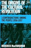 The Origins of the Cultural Revolution, Vol. 1: Contradictions Among the People 1956-1957