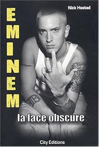 Eminem : La face obscure - Nick Hasted - Babelio
