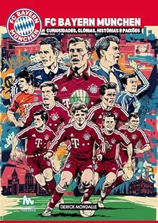 Livro FC Bayern Munich : Curiosidades, Glórias, Histórias e Paixões
