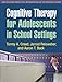 Cognitive Therapy for Adolescents in School Settings (The Guilford Practical Intervention in the Schools Series)