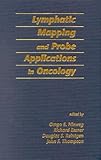 Lymphatic Mapping and Probe Applications in Oncology, Nieweg, Omgo E., 0824702670