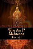 Who Am I? Meditation: A Guide for the West to Self-Inquiry and Self-Realization in the Living Tradition of Sri Ramana Maharshi