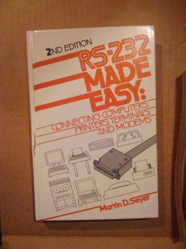 RS-232 made easy: Connecting computers, printers, terminals, and modems by Martin D Seyer (Hardcover)